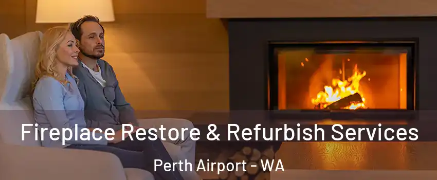 Fireplace Restore & Refurbish Services Perth Airport - WA