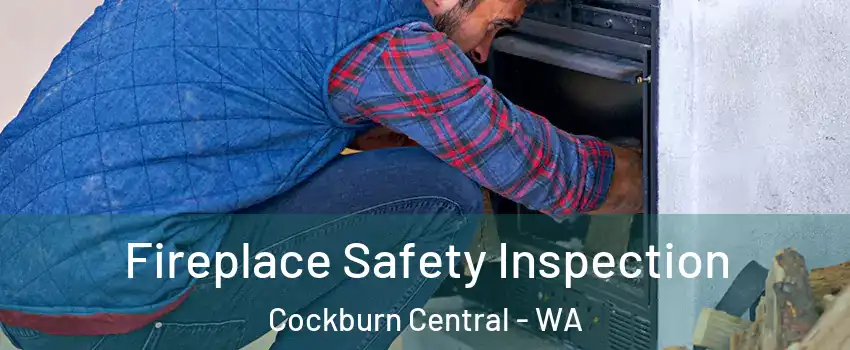 Fireplace Safety Inspection Cockburn Central - WA