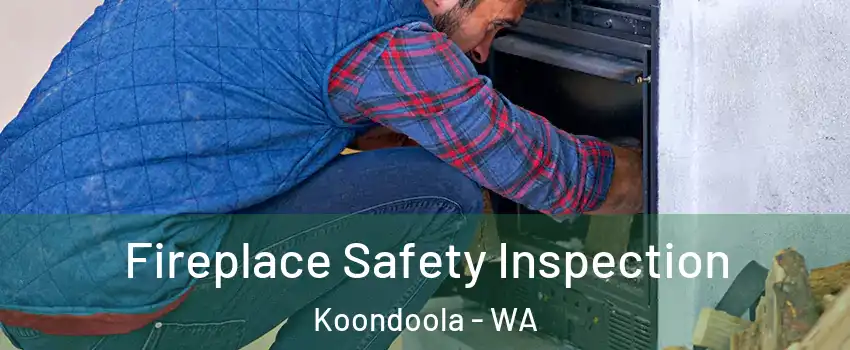 Fireplace Safety Inspection Koondoola - WA
