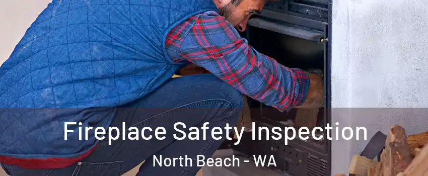 Fireplace Safety Inspection North Beach - WA