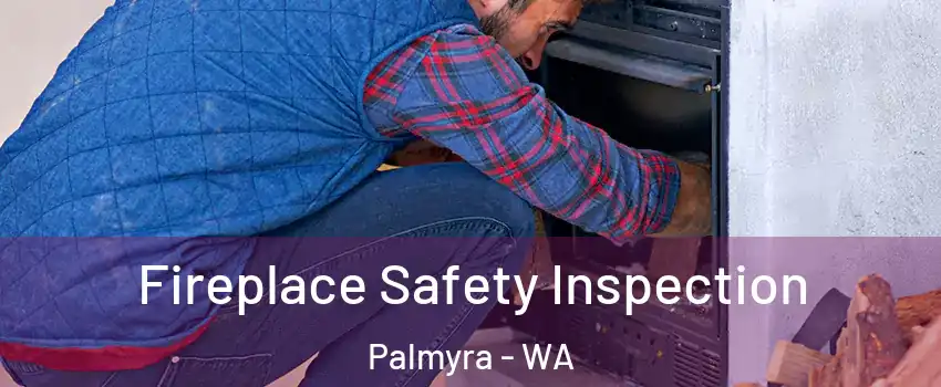 Fireplace Safety Inspection Palmyra - WA