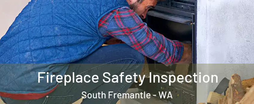 Fireplace Safety Inspection South Fremantle - WA