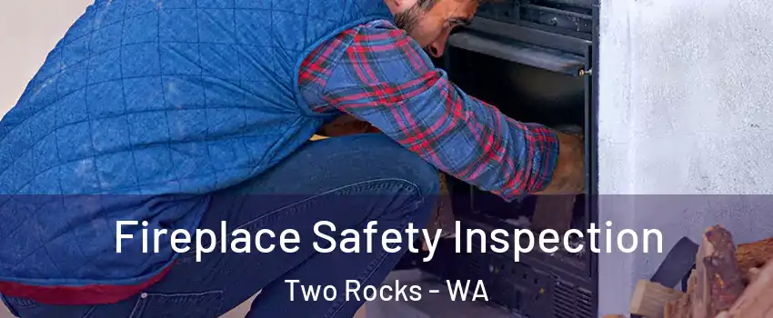 Fireplace Safety Inspection Two Rocks - WA