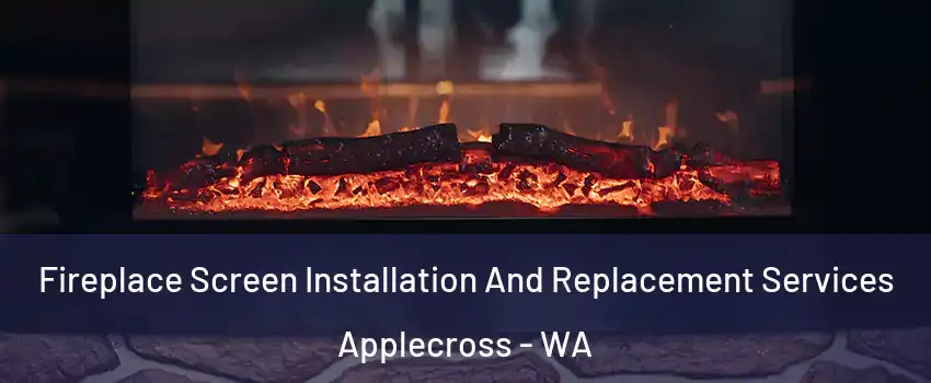 Fireplace Screen Installation And Replacement Services Applecross - WA