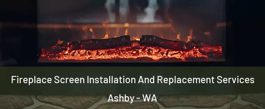Fireplace Screen Installation And Replacement Services Ashby - WA