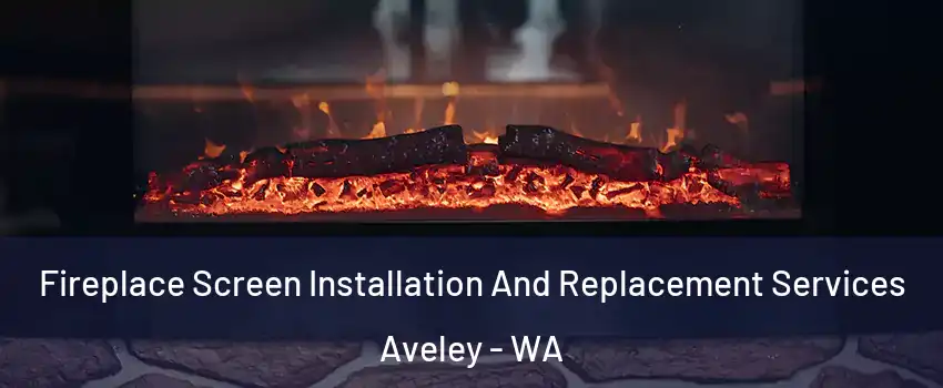 Fireplace Screen Installation And Replacement Services Aveley - WA