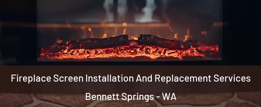 Fireplace Screen Installation And Replacement Services Bennett Springs - WA