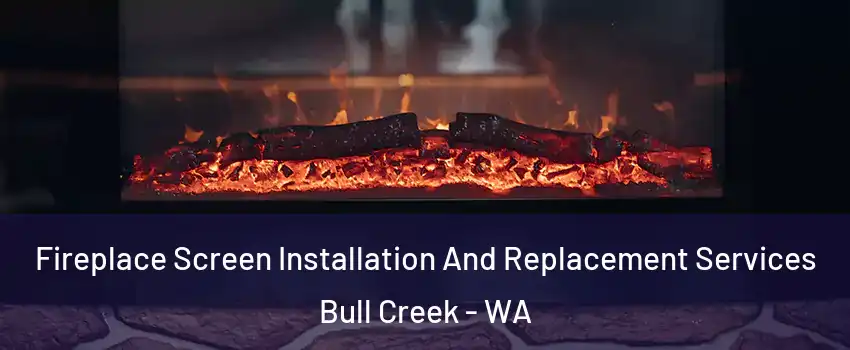 Fireplace Screen Installation And Replacement Services Bull Creek - WA