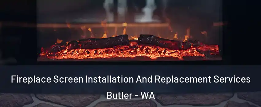 Fireplace Screen Installation And Replacement Services Butler - WA