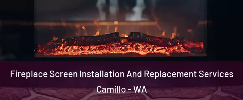 Fireplace Screen Installation And Replacement Services Camillo - WA