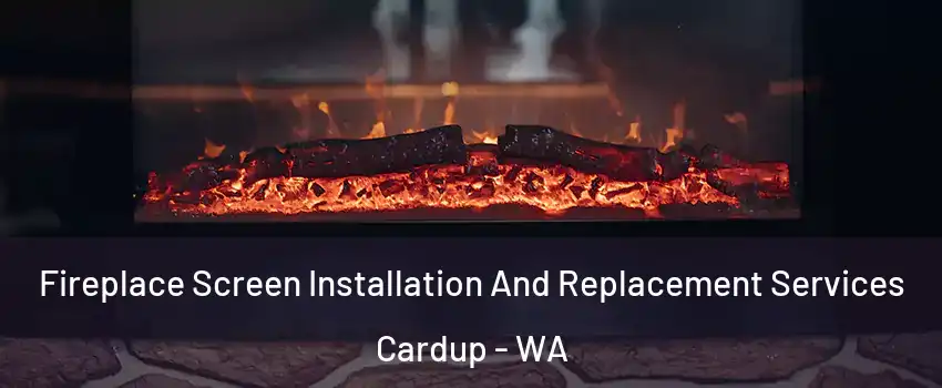 Fireplace Screen Installation And Replacement Services Cardup - WA