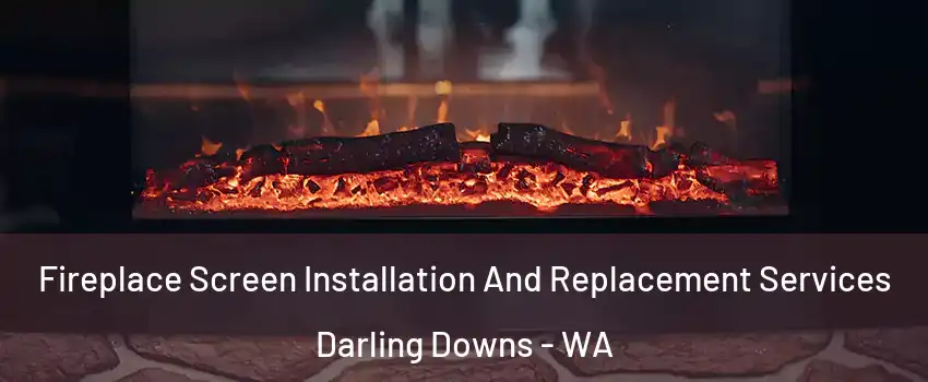 Fireplace Screen Installation And Replacement Services Darling Downs - WA