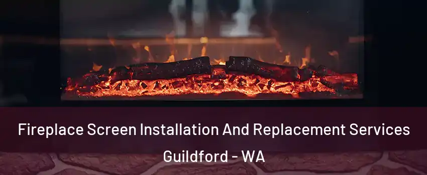 Fireplace Screen Installation And Replacement Services Guildford - WA