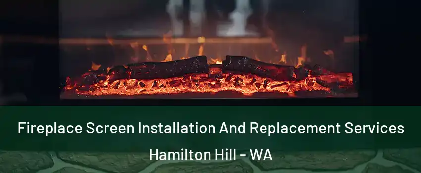 Fireplace Screen Installation And Replacement Services Hamilton Hill - WA