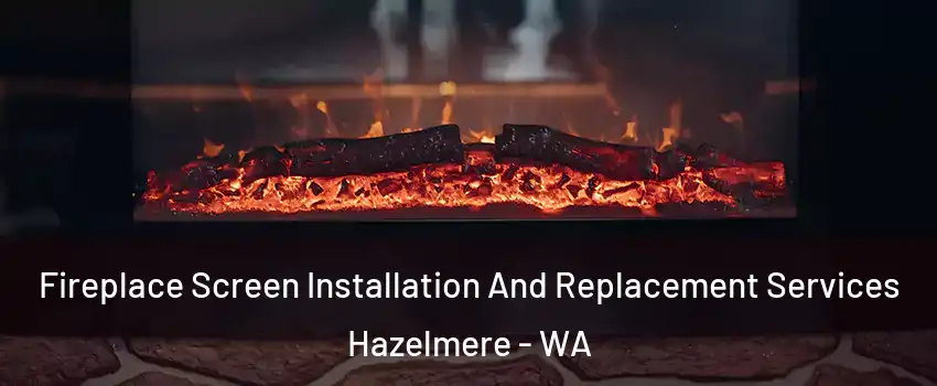 Fireplace Screen Installation And Replacement Services Hazelmere - WA
