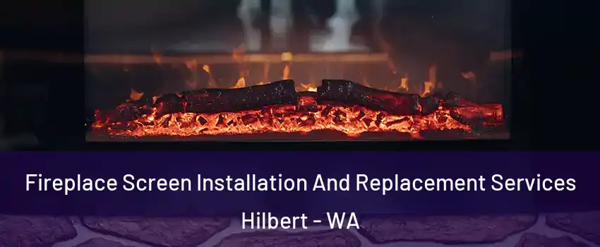 Fireplace Screen Installation And Replacement Services Hilbert - WA