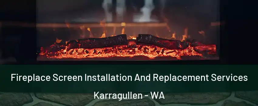 Fireplace Screen Installation And Replacement Services Karragullen - WA