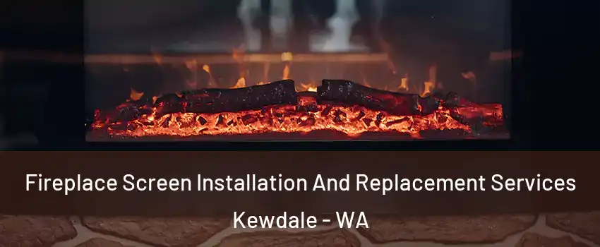 Fireplace Screen Installation And Replacement Services Kewdale - WA