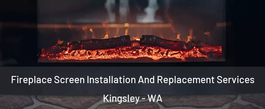 Fireplace Screen Installation And Replacement Services Kingsley - WA