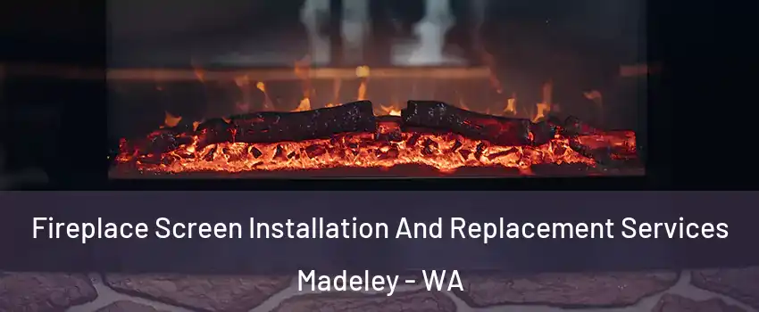 Fireplace Screen Installation And Replacement Services Madeley - WA