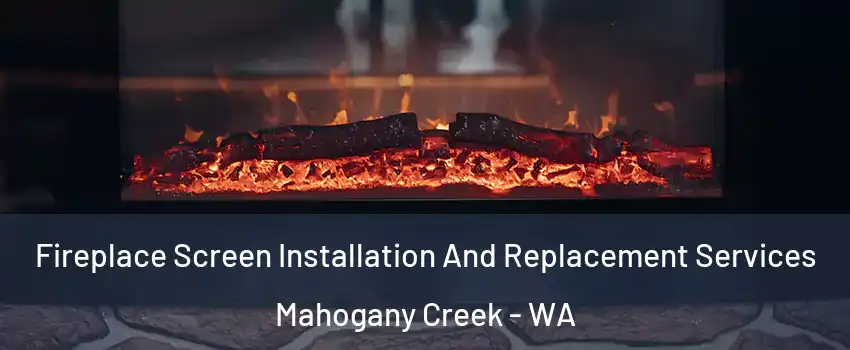 Fireplace Screen Installation And Replacement Services Mahogany Creek - WA