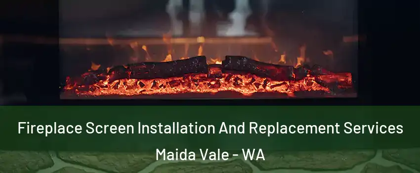 Fireplace Screen Installation And Replacement Services Maida Vale - WA