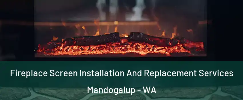 Fireplace Screen Installation And Replacement Services Mandogalup - WA