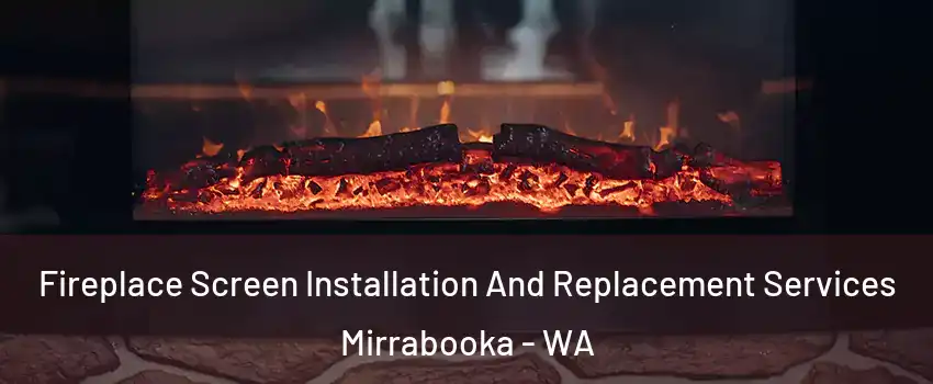 Fireplace Screen Installation And Replacement Services Mirrabooka - WA