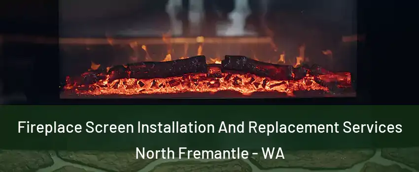 Fireplace Screen Installation And Replacement Services North Fremantle - WA