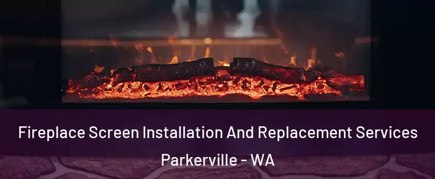 Fireplace Screen Installation And Replacement Services Parkerville - WA