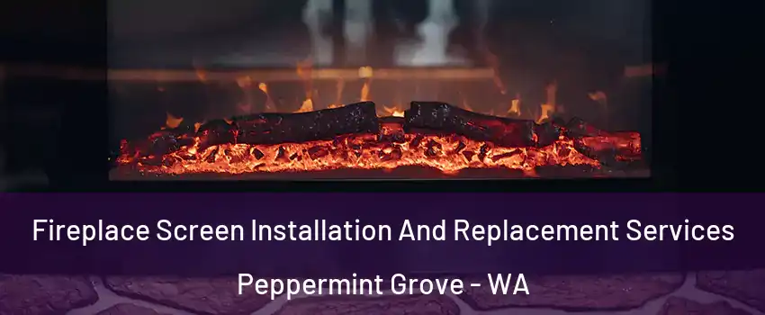 Fireplace Screen Installation And Replacement Services Peppermint Grove - WA