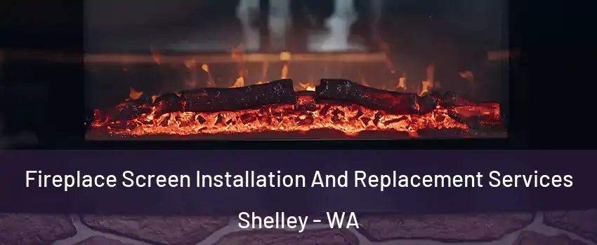 Fireplace Screen Installation And Replacement Services Shelley - WA