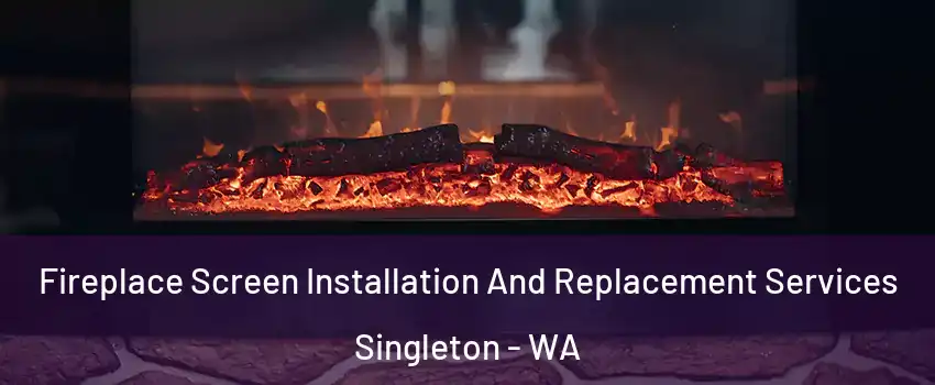 Fireplace Screen Installation And Replacement Services Singleton - WA