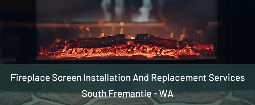 Fireplace Screen Installation And Replacement Services South Fremantle - WA