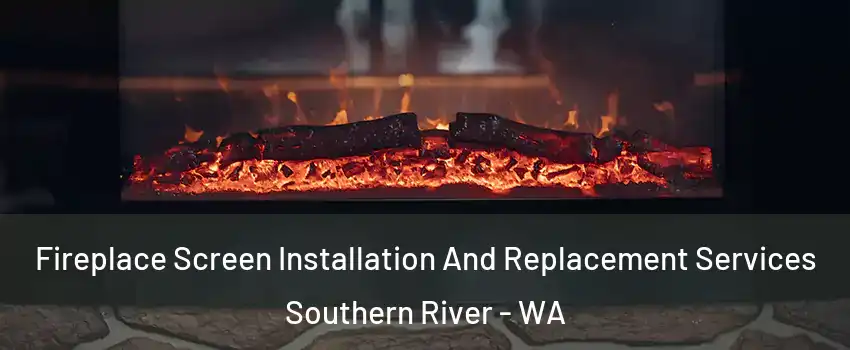 Fireplace Screen Installation And Replacement Services Southern River - WA