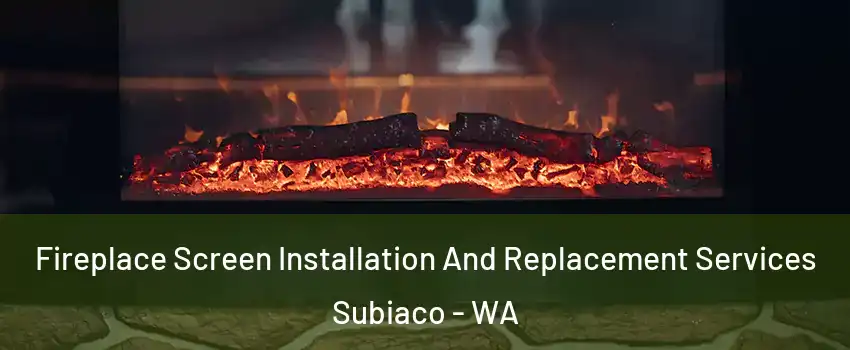 Fireplace Screen Installation And Replacement Services Subiaco - WA