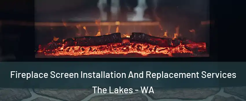 Fireplace Screen Installation And Replacement Services The Lakes - WA
