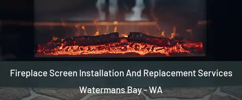 Fireplace Screen Installation And Replacement Services Watermans Bay - WA