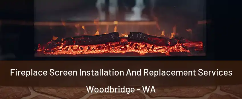 Fireplace Screen Installation And Replacement Services Woodbridge - WA