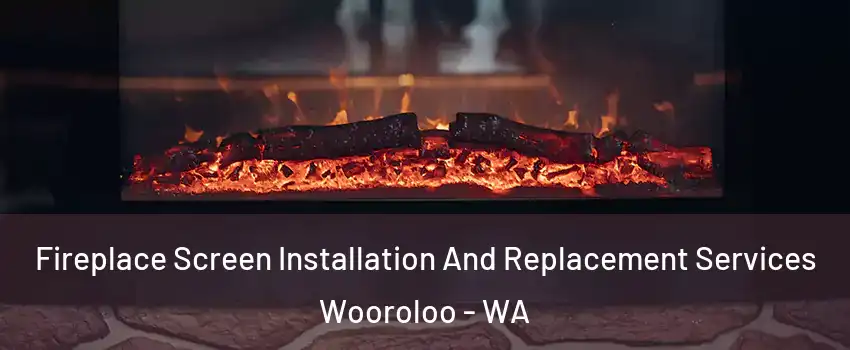 Fireplace Screen Installation And Replacement Services Wooroloo - WA