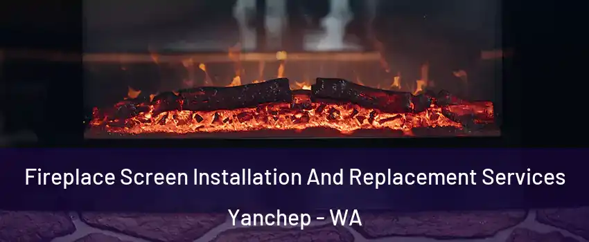 Fireplace Screen Installation And Replacement Services Yanchep - WA