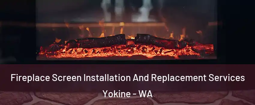 Fireplace Screen Installation And Replacement Services Yokine - WA