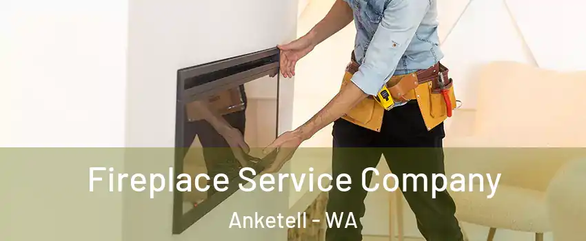Fireplace Service Company Anketell - WA