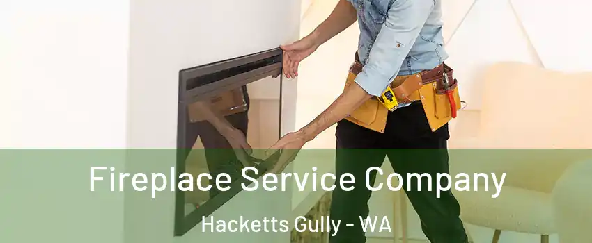 Fireplace Service Company Hacketts Gully - WA