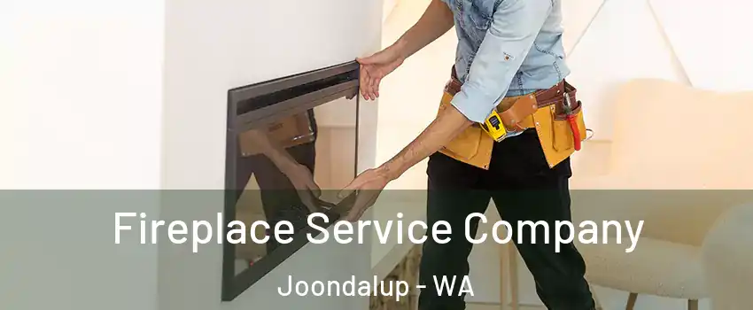Fireplace Service Company Joondalup - WA