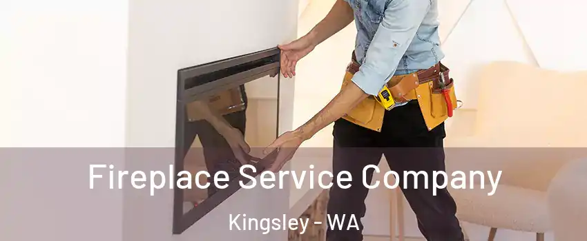 Fireplace Service Company Kingsley - WA