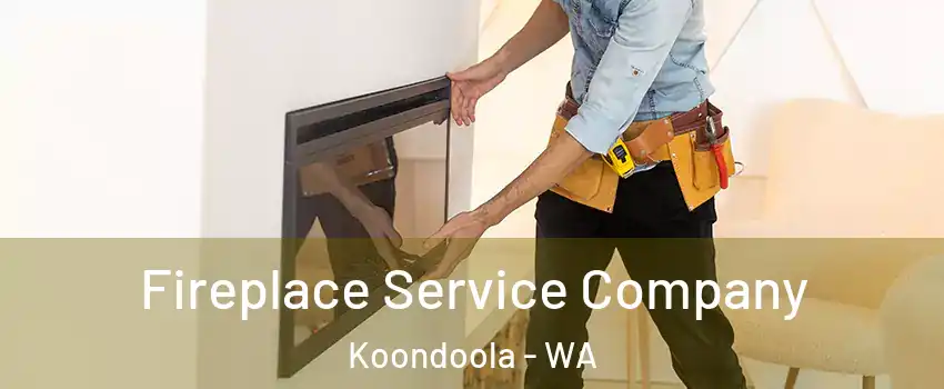 Fireplace Service Company Koondoola - WA