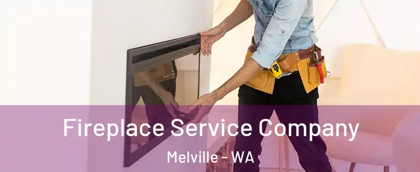 Fireplace Service Company Melville - WA