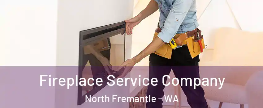 Fireplace Service Company North Fremantle - WA