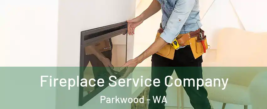 Fireplace Service Company Parkwood - WA